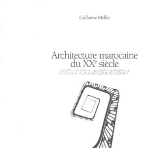 Architecture marocaine du XXe siècle (réédition) de Gislhaine Meffre