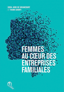 Femmes au cœur des entreprises familiales, de Dora Jurd de Girancourt et Thami Ghorfi