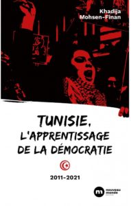 Tunisie, l’apprentissage de la démocratie (2011-2021), Khadija Mohsen-Finan